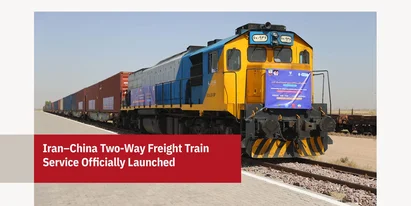 Iran–China Two-Way Freight Train Service Officially Launched