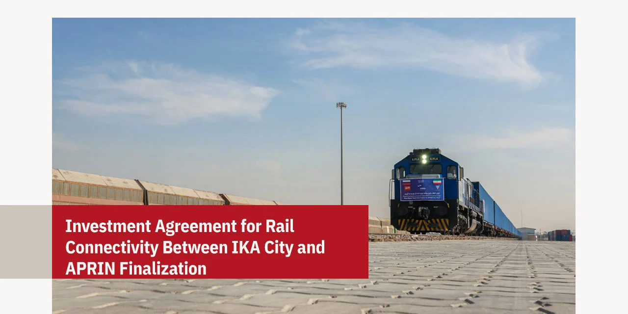 Investment Agreement for Rail Connectivity Between IKA City and APRIN Finalization