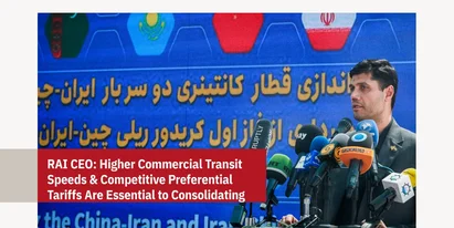 Iran Railways CEO to IRNA: Higher Commercial Transit Speeds and Competitive Preferential Tariffs Are Essential to Consolidating